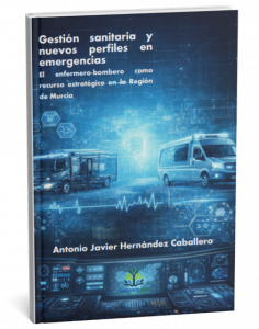 Gestión sanitaria y nuevos perfiles en emergencias: el enfermero-bombero como recurso estratégico en la Región de Murcia Autor: Antonio Javier Hernández Caballero